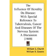 The Influence Of Heredity On Disease: With Special Reference to Tuberculosis, Cancer and Diseases of the Nervous System: a Discussion
