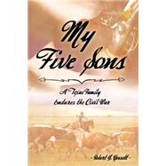 My Five Sons: A Texas Family Endures the Civil War