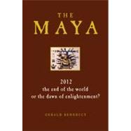 The Maya 2012 - The End of the World or the Dawn of Enlightenment?