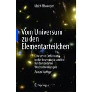 Vom Universum Zu Den Elementarteilchen: Eine Erste Einfahrung in Die Kosmologie Und Die Fundamentalen Wechselwirkungen