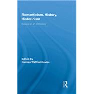 Romanticism, History, Historicism : Essays on an Orthodoxy