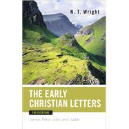 The Early Christian Letters for Everyone: James, Peter, John, and Judah