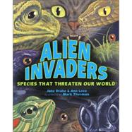 Alien Invaders : Species That Threaten Our World