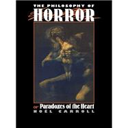 The Philosophy of Horror: Or, Paradoxes of the Heart