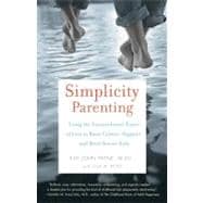 Simplicity Parenting Using the Extraordinary Power of Less to Raise Calmer, Happier, and More Secure Kids