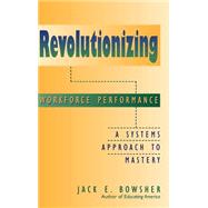 Revolutionizing Workforce Performance A Systems Approach to Mastery