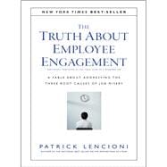 The Truth About Employee Engagement A Fable About Addressing the Three Root Causes of Job Misery