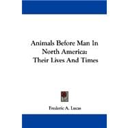 Animals Before Man in North America: Their Lives and Times