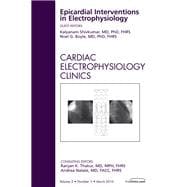 Epicardial Interventions in Electrophysiology: An Issue of Cardiac Electrophysiology Clinics