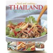 The Food and Cooking of Thailand Explore An Exotic Cuisine In Over 180 Authentic Recipes Shown Step-By-Step In More Than 700 Photographs