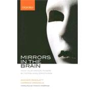Mirrors in the Brain How Our Minds Share Actions, Emotions, and Experience
