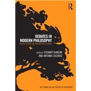 Debates in Modern Philosophy: Essential Readings and Contemporary Responses