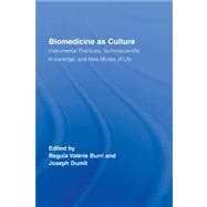 Biomedicine as Culture: Instrumental Practices, Technoscientific Knowledge, and New Modes of Life