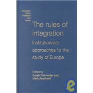 The Rules of Integration; The Institutionalist Approach to European Studies