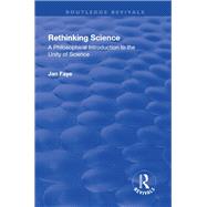 Rethinking Science: A Philosophical Introduction to the Unity of Science