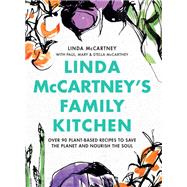 Linda McCartney's Family Kitchen Over 90 Plant-Based Recipes to Save the Planet and Nourish the Soul