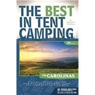 The Best in Tent Camping: The Carolinas A Guide for Car Campers Who Hate RVs, Concrete Slabs, and Loud Portable Stereos