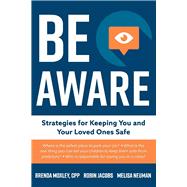 Be Aware Strategies for Keeping You and Your Loved Ones Safe