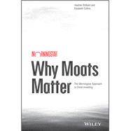 Why Moats Matter: The Morningstar Approach to Stock Investing