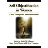 Self-Objectification in Women Causes, Consequences, and Counteractions