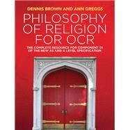 Philosophy of Religion for OCR The Complete Resource for Component 01 of the New AS and A Level Specification