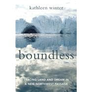 Boundless Tracing Land and Dream in a New Northwest Passage
