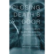 Closing Death's Door Legal Innovations to End the Epidemic of Healthcare Harm