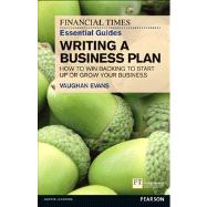 FT Essential Guide to Writing a Business Plan How to win backing to start up or grow your business