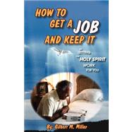 How to Get a Job and Keep It by Letting the Holy Spirit Work for You