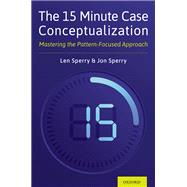 The 15 Minute Case Conceptualization Mastering the Pattern-Focused Approach
