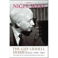 The Guy Liddell Diaries, Volume I: 1939-1942: MI5's Director of Counter-Espionage in World War II
