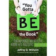 You Gotta BE the Book:  Teaching Engaged and Reflective Reading with Adolescents