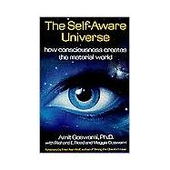 Self-Aware Universe : How Consciousness Creates the Material World