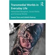 Transmedial Worlds and Everyday Life: Networked Reception, Social Media, and Fictional Worlds