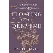 Floating in the Deep End How Caregivers can See Beyond Alzheimer's