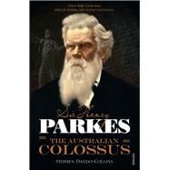 Sir Henry Parkes: The Australian Colossus