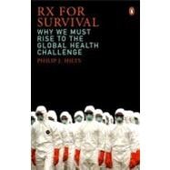 RX for Survival : Why We Must Rise to the Global Health Challenge