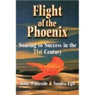 Flight of the Phoenix : Soaring to Success in the 21st Century