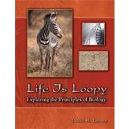  LIFE IS LOOPY: EXPLORING THE PRINCIPLES OF BIOLOGY,9780757557989