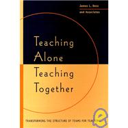 Teaching Alone, Teaching Together : Transforming the Structure of Teams for Teaching