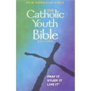 The Catholic Youth Bible: New American Bible Including the Revised Psalms and the Revised New Testament