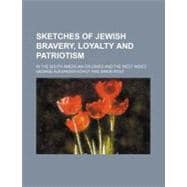 Sketches of Jewish Bravery, Loyalty and Patriotism