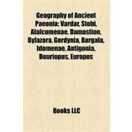 Geography of Ancient Paeoni : Vardar, Stobi, Alalcomenae, Damastion, Bylazora, Gordynia, Bargala, Idomenae, Antigonia, Deuriopus, Europos