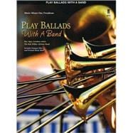 Play Ballads with a Band: Music Minus One Trombone with Professional Backing Tracks Online