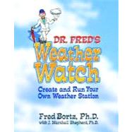 Dr. Fred's Weather Watch : Create and Run Your Own Weather Station