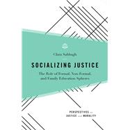 Socializing Justice The Role of Formal, Non-Formal, and Family Education Spheres