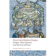 Three Early Modern Utopias Thomas More: Utopia / Francis Bacon: New Atlantis / Henry Neville: The Isle of Pines