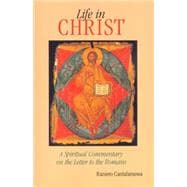 Life in Christ : A Spiritual Commentary on the Letter to the Romans