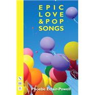 Epic Love and Pop Songs (NHB Modern Plays)