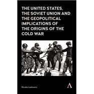 The United States, the Soviet Union and the Geopolitical Implications of the Origins of the Cold War